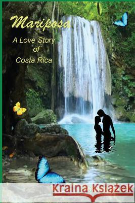 Mariposa: A Love Story of Costa Rica Bob Normand 9780976947530 Bob Normand