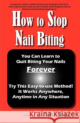 How to Stop Nail Biting Anonymous 9780976960720 Bold Star Communications