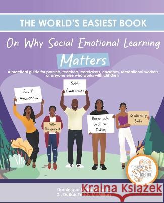 The World's Easiest Book on Why Social Emotional Learning Matters DuBois Teddy McMillan Dominique M McMillan  9780976962335