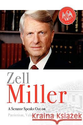 Zell Miller: A Senator Speaks Out On Patriotism, Values, and Character Zell Miller 9780976966821