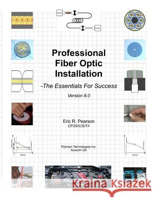 Professional Fiber Optic Installation: The Essentials For Success Eric R. Pearso 9780976975434 Pearson Technologies Incorporated