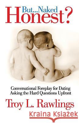 But Naked...Honest? Troy L. Rawlings 9780976977292 Vanglorious Writings