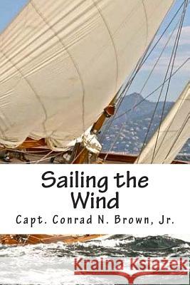 Sailing the Wind Capt Conrad N. Brow 9780976990338 Shipyard Press