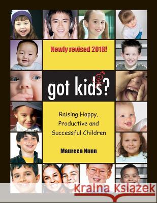 got kids?: Raising Happy, productive and Successful Children Nunn, Maureen 9780976994503 Maureen Nunn Productions