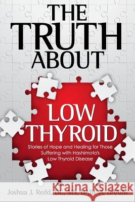 The Truth About Low Thyroid: Stories of Hope and Healing for Those Suffering with Hashimoto's Low Thyroid Disease Redd, Joshua J. 9780976996217 3 Bar Press