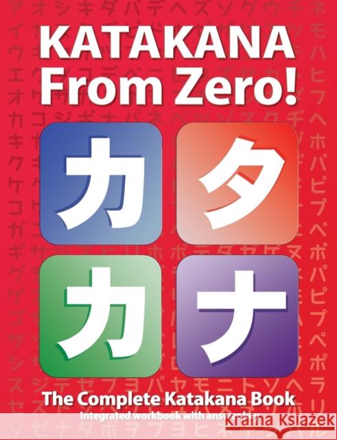 Katakana From Zero!: The Complete Japanese Katakana Book, with Integrated Workbook and Answer Key Trombley, George 9780976998181 Learn From Zero