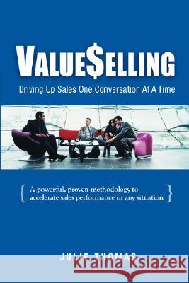 ValueSelling: Driving Up Sales One Conversation At A Time Thomas, Julie 9780976999409 Vva Publishing