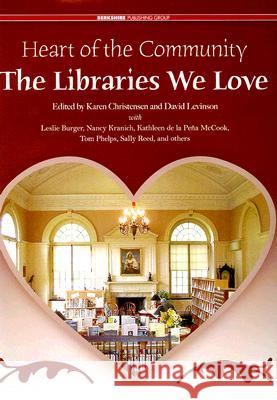 Heart of the Community: The Libraries We Love Karen Christensen 9780977015924 Berkshire Publishing Group