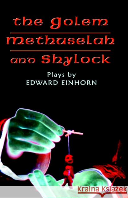 The Golem, Methuselah, and Shylock: Plays by Edward Einhorn Einhorn, Edward 9780977019700