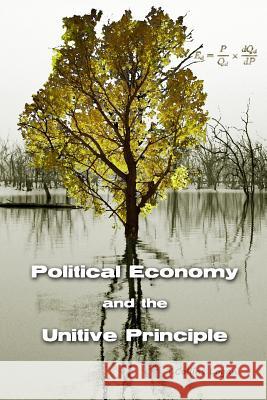 Political Economy and the Unitive Principle T. Collins Logan 9780977033652 Integral Lifework Center