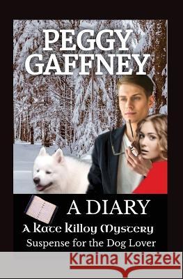 A Diary - A Kate Killoy Mystery Suspense for the Dog Lover Peggy Gaffney 9780977041282 Kanine Books