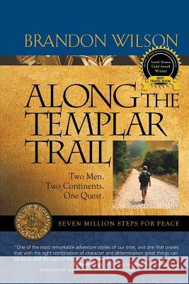 Along the Templar Trail: Seven Million Steps for Peace Wilson, Brandon 9780977053681 Pilgrim's Tales