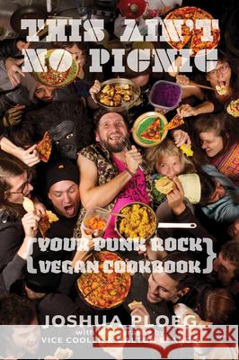 This Ain't No Picnic: Your Punk Rock Vegan Cookbook Ploeg, Joshua 9780977055753 TURNAROUND PUBLISHER SERVICES