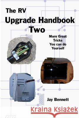 The RV Upgrade Handbook Two Jay Bennett 9780977057818 Soquel Publishing Company