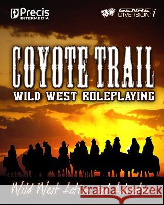 Coyote Trail: Wild West Action and Adventure Brett Bernstein Peter C. Spahn 9780977067343 Precis Intermedia / Politically Incorrect Gam