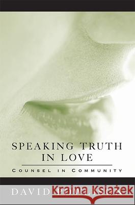 Speaking Truth in Love: Counsel in Community David Powlison 9780977080717 New Growth Press