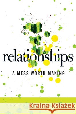 Relationships: A Mess Worth Making Tim S. Lane Paul D. Tripp 9780977080762 New Growth Press