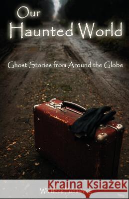 Our Haunted World: Ghost Stories from Around the Globe Grove, Allen 9780977095681
