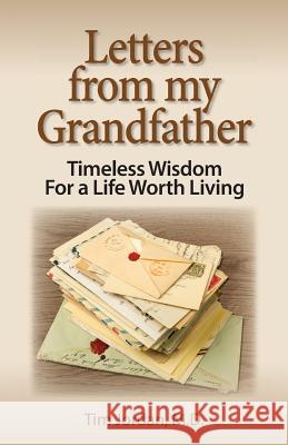 Letters from My Grandfather: Timeless Wisdom for a Life Worth Living Tim Jordan 9780977105113 Not Avail