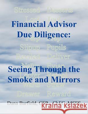Financial Advisor Due Diligence: Seeing Through the Smoke and Mirrors Dana Barfield 9780977113248