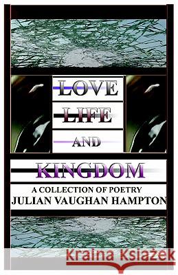 Love, Life, and Kingdom Julian Vaughan Hampton 9780977116010 Vaughanworks Publishing