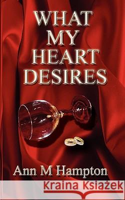 What My Heart Desires Ann M. Hampton 9780977116034 Vaughanworks Publishing