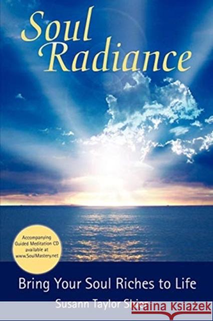 Soul Radiance Bring Your Soul Riches to Life Susann Taylor Shier 9780977123230