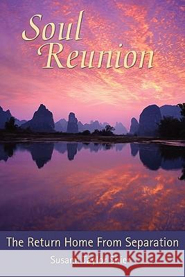 Soul Reunion: The Return Home from Separation Susann Taylor Shier 9780977123254