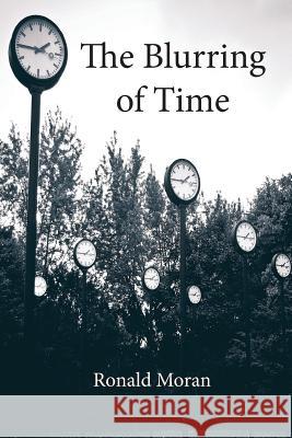 The Blurring of Time Ronald Moran 9780977126378 Clemson University Press