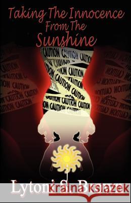 Taking the Innocence from the Sunshine Lytoni S. Brown 9780977135837 Unspoken Words Publishing