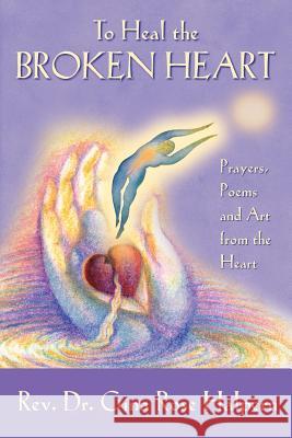 To Heal the Broken Heart Gina Rose Halpern 9780977146147