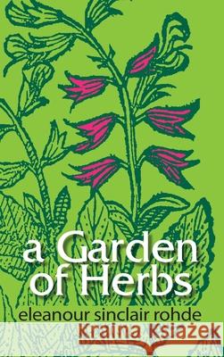 A Garden of Herbs Eleanour Sinclair Rohde 9780977165544 Whitworth and I - Press