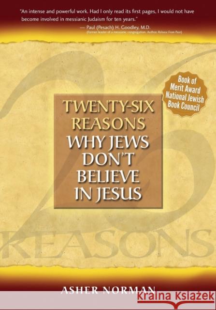 Twenty-Six Reasons Why Jews Don't Believe in Jesus Asher Norman 9780977193707 Black White and Read Publishing