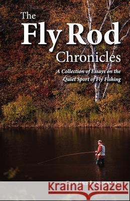 The Fly Rod Chronicles - A Collection of Essays on the Quiet Sport of Fly Fishing Richard Landerman 9780977202522 Sortis Publishing