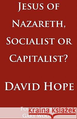 Jesus of Nazareth, Socialist or Capitalist? David Hope 9780977219476 Revmedia
