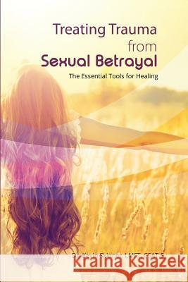 Treating Trauma from Sexual Betrayal: The Essential Tools for Healing Kevin B. Skinner 9780977220861 Growthclimate Incorporated