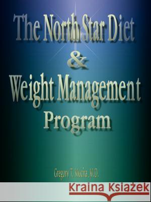 The North Star Diet and Weight Management Program Gregory Thedore Mucha 9780977228706 North Star Diet