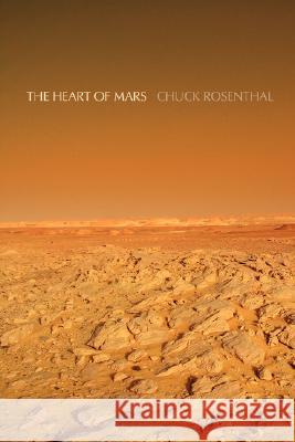 The Heart of Mars Chuck Rosenthal 9780977229857