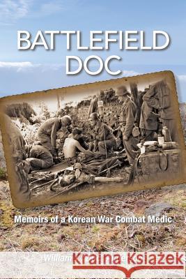 Battlefield Doc: Memoirs of a Korean War Combat Medic William J. Anderson Linda E. Austin Glenn Cheung 9780977232338 Moonbridge Publications LLC