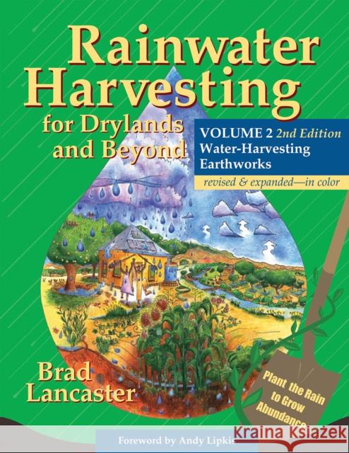 Rainwater Harvesting for Drylands and Beyond, Volume 2, 2nd Edition: Water-Harvesting Earthworks Brad Lancaster Andy Lipkis 9780977246441 Rainsource Press