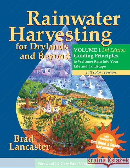 Rainwater Harvesting for Drylands and Beyond, Volume 1, 3rd Edition: Guiding Principles to Welcome Rain into Your Life and Landscape Brad Lancaster 9780977246458 Rainsource Press