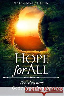 Hope for All: Ten Reasons God's Love Prevails Gerry Beauchemin 9780977279371 Gerard Beauchemin