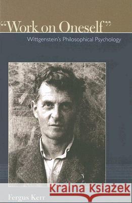 Work on Oneself: Wittgensteins Philosophical Psychology Kerr, Fergus 9780977310319