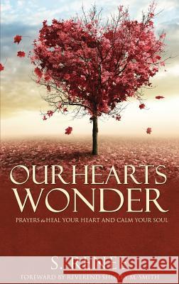 Our Hearts Wonder Prayers to Heal Your Heart and Calm Your Soul S Renee Smith   9780977329281 Srs Productions, Inc.