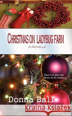 Christmas on Ladybug Farm: A Novella Donna Ball 9780977329632 Blue Merle Publishing