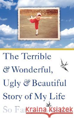 The Terrible and Wonderful, Ugly and Beautiful Story of My Life So Far Jenny Skylark Kuvin Donna Maddock-Cowart 9780977336586 Writer's Proof
