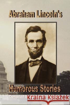 Abraham Lincoln's Humorous Stories Alexander McClure 9780977340095 El Paso Norte Press