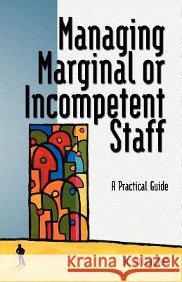 Managing Marginal or Incompetent Staff: A Practical Guide Campbell, Jo 9780977356744 Cambria Press