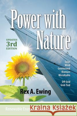 Power with Nature, 3rd Edition: Renewable Energy Options for Homeowners Rex A. Ewing 9780977372492 Pixyjack Press, Inc.