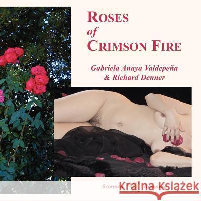 Roses of Crimson Fire Gabriela Anaya Valdepena Richard Denner Douglas Martin 9780977400027